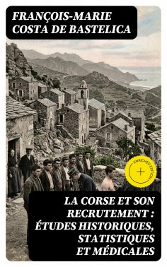 eBook: La Corse et son recrutement : études historiques, statistiques et médicales