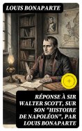 eBook: Réponse à sir Walter Scott, sur son "Histoire de Napoléon", par Louis Bonaparte