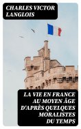 eBook: La vie en France au moyen âge d'après quelques moralistes du temps