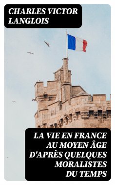 eBook: La vie en France au moyen âge d'après quelques moralistes du temps