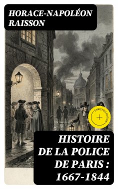 eBook: Histoire de la police de Paris : 1667-1844