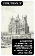ebook: Le château de Maisons : son histoire et celle des principaux personnages qui l'ont possédé