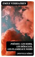 eBook: Poèmes (nouvelle série): Les soirs, Les débacles, Les flambeaux noirs