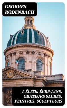 ebook: L'élite: écrivains, orateurs sacrés, peintres, sculpteurs
