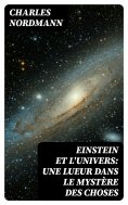 eBook: Einstein et l'univers: Une lueur dans le mystère des choses