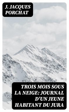 eBook: Trois mois sous la neige: Journal d'un jeune habitant du Jura