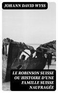 eBook: Le Robinson suisse ou Histoire d'une famille suisse naufragée