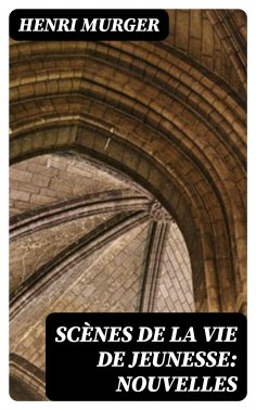 eBook: Scènes de la vie de jeunesse: Nouvelles