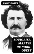 eBook: Louis Riel, Martyr du Nord-Ouest