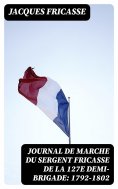 eBook: Journal de marche du sergent Fricasse de la 127e demi-brigade: 1792-1802