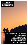 eBook: Gaspard de la nuit: Fantaisies à la manière de Rembrandt et de Callot