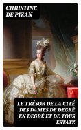 eBook: Le trésor de la cité des dames de degré en degré et de tous estatz