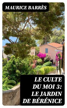 eBook: Le culte du moi 3: Le jardin de Bérénice