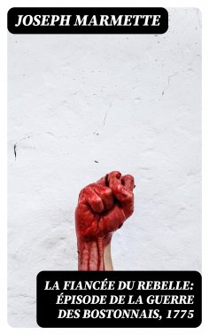 eBook: La fiancée du rebelle: Épisode de la Guerre des Bostonnais, 1775