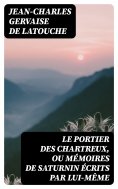 eBook: Le portier des Chartreux, ou mémoires de Saturnin écrits par lui-même