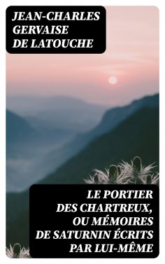 ebook: Le portier des Chartreux, ou mémoires de Saturnin écrits par lui-même