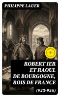 eBook: Robert Ier et Raoul de Bourgogne, rois de France (923-936)