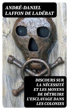 eBook: Discours sur la nécessité et les moyens de détruire l'esclavage dans les colonies