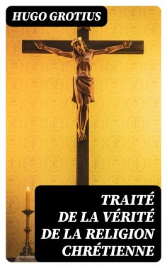 eBook: Traité de la Vérité de la Religion Chrétienne
