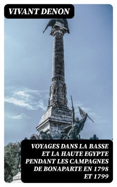 ebook: Voyages dans la basse et la haute Egypte pendant les campagnes de Bonaparte en 1798 et 1799