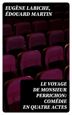 eBook: Le Voyage de Monsieur Perrichon: Comédie en quatre actes