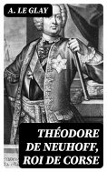 eBook: Théodore de Neuhoff, Roi de Corse