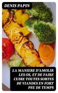 eBook: La maniere d'amolir les os, et de faire cuire toutes sortes de viandes en fort peu de temps