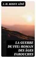 eBook: La Guerre du Feu: Roman des âges farouches