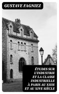 eBook: Études sur l'industrie et la classe industrielle à Paris au XIIIe et au XIVe siècle