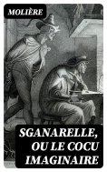 ebook: Sganarelle, ou le Cocu imaginaire