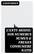 eBook: L'anti-moine: nos numerus sumus & fruges consumere natis