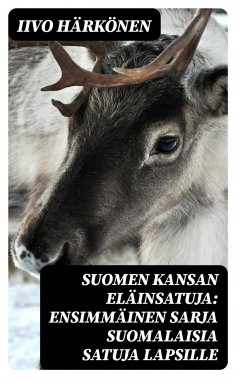 ebook: Suomen kansan eläinsatuja: Ensimmäinen sarja suomalaisia satuja lapsille