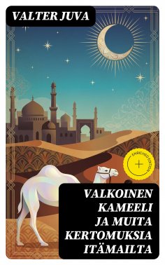 eBook: Valkoinen kameeli ja muita kertomuksia itämailta
