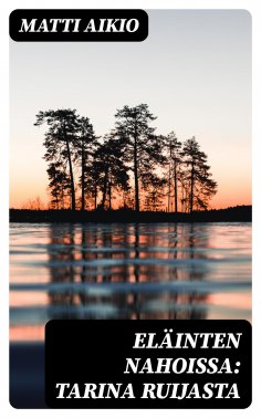 eBook: Eläinten nahoissa: Tarina Ruijasta