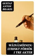 eBook: Wäinämöinen: Lyriskt försök i tre akter