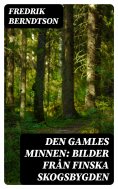 eBook: Den Gamles Minnen: Bilder från finska skogsbygden