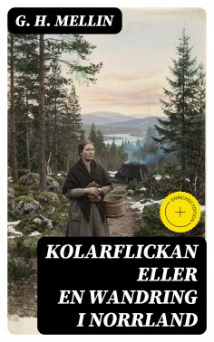 eBook: Kolarflickan eller En Wandring i Norrland