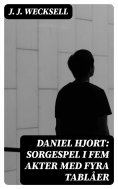 eBook: Daniel Hjort: Sorgespel i fem akter med fyra tablåer