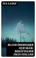 eBook: Bland ödebygder och skär: Berättelser från Finland