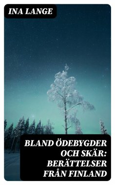 eBook: Bland ödebygder och skär: Berättelser från Finland