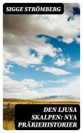 eBook: Den ljusa skalpen: Nya präriehistorier