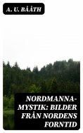 eBook: Nordmanna-Mystik: Bilder Från Nordens Forntid