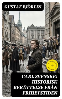 eBook: Carl Svenske: Historisk berättelse från frihetstiden