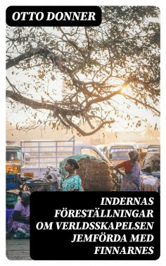 eBook: Indernas föreställningar om verldsskapelsen Jemförda med Finnarnes