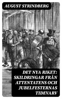 eBook: Det Nya Riket: Skildringar från attentatens och jubelfesternas tidevarv