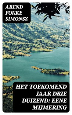 ebook: Het toekomend jaar drie duizend: Eene mijmering