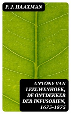 ebook: Antony van Leeuwenhoek, de ontdekker der infusorien, 1675-1875