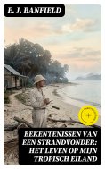 ebook: Bekentenissen van een strandvonder: Het leven op mijn tropisch eiland