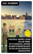 eBook: Voetbal-Sport: over haar voor- en nadeelen, eenige harer strijdvragen en haar rationeele beoefening