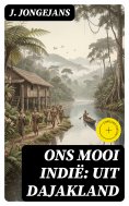 eBook: Ons Mooi Indië: Uit Dajakland